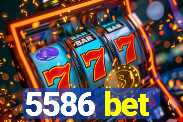 5586 bet